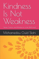Kindness Is Not Weakness: Stories, Science, and Wisdom for a Life Well Lived B0H9V1GXVT Book Cover