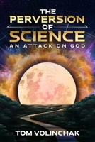 The Perversion of Science: An Attack on God 1641534877 Book Cover