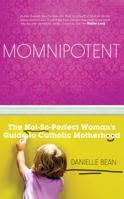 Momnipotent: The Not-So Perfect Woman's Guide to Catholic Motherhood 1935940619 Book Cover