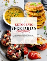 Ketogenic Vegetarian Cookbook: Over 300 Easy and Delicious Low-Carb Vegetarian Recipes for Easy and Fast Weight Loss, Heal Your Body and Improve Your Life B08L2NLL25 Book Cover