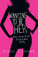 Wanting To Be Her: Body Image Secrets Victoria Won't Tell You 0830832661 Book Cover
