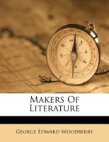 Makers of Literature; being essays on Shelley, Landor, Browning, Byron, Arnold, Coleridge, Lowell, W 0530276720 Book Cover