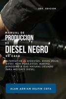 Manual de producción de Diesel Negro en casa 2da edición: Alternativa al biodiesel, diesel rojo, diesel non-road, diesel marino, keroseno & gas natural licuado para motores diesel (Spanish Edition) 1799177637 Book Cover