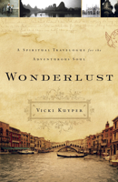 Wonderlust: A Spiritual Travelogue for the Adventurous Soul 1596690763 Book Cover