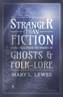 Stranger than Fiction - Being Tales from the Byways of Ghosts and Folk-Lore 1473334497 Book Cover