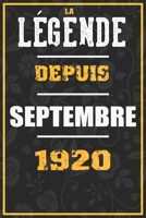 La Légende Depuis SEPTEMBRE 1920: cahier / carnet Cadeaux drôles et idées cadeaux drôles POUR 1920 Anniversaire , 110 Pages, 15CMx23CM, Couverture ... Cadeau Anniversaire 100 ans (French Edition) B084Z1ZZBM Book Cover