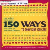 150 Ways to Show Kids You Care / Los Ninos Importan: 150 Maneras de Demostrarselo 1574828657 Book Cover