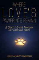 Where Love's Pawprints Remain: A Gentle Guide Through Pet Loss and Grief B0GWF4F329 Book Cover