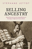 Selling Ancestry: Family Directories and the Commodification of Genealogy in Eighteenth Century Britain 019286596X Book Cover