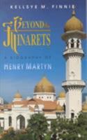 Beyond the Minarets: A Biography of Henry Martyn 0875089690 Book Cover