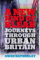 A New Kind of Bleak: Journeys through Urban Britain 1781680752 Book Cover