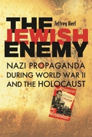 The Jewish Enemy: Nazi Propaganda during World War II and the Holocaust 0674027388 Book Cover