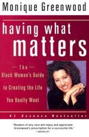 Having What Matters: The Black Woman's Guide to Creating the Life You Really Want 0688175090 Book Cover