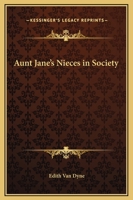 Aunt Jane's Nieces in Society 1508465088 Book Cover