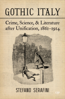 Gothic Italy: Crime, Science, and Literature After Unification, 1861-1914 1487558635 Book Cover