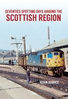 Seventies Spotting Days: Around the Scottish Region 1445660814 Book Cover