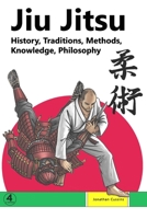 Jiu Jitsu: History, Traditions, Methods, Knowledge, Philosophy 1739104951 Book Cover