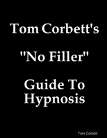 Tom Corbett's "No Filler" Guide To Hypnosis 1678000388 Book Cover