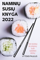 NaminiŲ SusiŲ Knyga 2022: 100 SkaniŲ IR LengvŲ Susi Gamimo BŪdŲ 1837620741 Book Cover