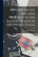 History of the Rise and Progress of The Arts of Design in the United States: Volume II- Parts 1 & 2 1017945853 Book Cover