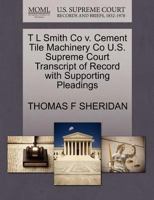 T L Smith Co v. Cement Tile Machinery Co U.S. Supreme Court Transcript of Record with Supporting Pleadings 1270132423 Book Cover