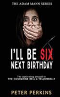 I'll Be Six Next Birthday: The Adam Mann Series, Book 1 1925680878 Book Cover