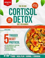 The 28-Day Cortisol Detox Diet for Women: 4-in-1 | Master the 5-Trigger Reset Protocol with 100 Recipes to Balance Hormones, Ease Menopause, Relieve Stress, and Achieve Weight Loss B0FCCFXYND Book Cover