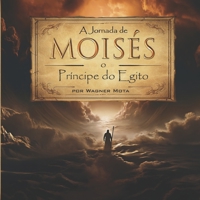 A Jornada de Moisés: O Príncipe do Egito (Histórias Bíblicas) (Portuguese Edition) B0G338JW19 Book Cover