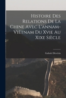 Histoire Des Relations De La Chine Avec L'annam-Viêtnam Du Xvie Au Xixe Siècle 101611673X Book Cover