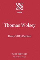 Thomas Wolsey: Henry VIII's Cardinal 1911190040 Book Cover