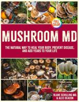 MUSHROOM MD: The Natural Way to Heal Your Body, Prevent Disease, and Add Years to Your Life B0FR8Y27P2 Book Cover