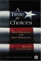 A Time for Choices: Deep Dialogues for Deep Democracy (A New Dimensions Book) 0865714746 Book Cover