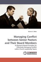 Managing Conflict between Senior Pastors and Their Board Members: 16 Research-Based Principles for Effectively Managing Conflict within Church Leadership Teams 3838306341 Book Cover