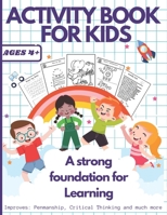 Activity Book for Kids - Ages 4+: A Strong Foundation for Handwriting, Learning and so much more B0BVD6DKT4 Book Cover