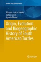 Origin, Evolution and Biogeographic History of South American Turtles 3319005170 Book Cover