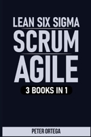LEAN SIX SIGMA + SCRUM + AGILE: 3 BOOKS IN 1 (Lean Mastery Collection) B087SJRC4X Book Cover