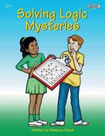 Solving Logic Mysteries, Grades 3-5 1566441153 Book Cover