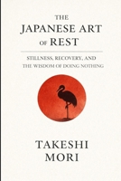 The Japanese Art of Rest: Finding Stillness in a World That Never Stops B0GPW1LRXZ Book Cover