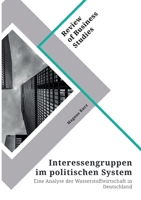 Interessengruppen im politischen System. Eine Analyse der Wasserstoffwirtschaft in Deutschland 334632415X Book Cover