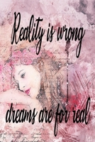 Reality is wrong, dreams are for real: Journal & Planner : Lined writing notebook journal , Beautiful Gift 1676798145 Book Cover