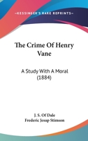 The Crime Of Henry Vane: A Study With A Moral 1165780100 Book Cover