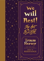 We Will Rest!: The Art of Escape 0316365556 Book Cover