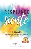 RESPLANDESIENTE: 5 LLAVES del Liderazgo Emocional para despertar y brillar con Luz Propia (Spanish Edition) 6072956882 Book Cover