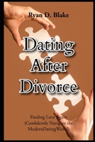 Dating After Divorce Finding Love Again Confidently Navigate the Modern Dating World B0F9VNRYS1 Book Cover