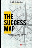 The Success Map: Developing Skills for an Extraordinary Life B0C7JCR8PZ Book Cover