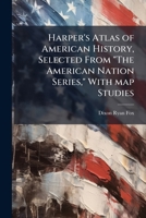 Harper's Atlas of American History, Selected From "The American Nation Series," With map Studies 1024115593 Book Cover