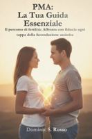 PMA: La Tua Guida Essenziale: Il percorso di fertilità: Affronta con fiducia ogni tappa della fecondazione assistita (Italian Edition) B0G5FK5QYM Book Cover