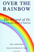 Over the Rainbow: The Wizard of Oz As a Secular Myth of America (Mcgill Studies in the History of Religions) 0791407098 Book Cover