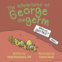 The Adventures of George the Germ: What are Germs? 164538215X Book Cover