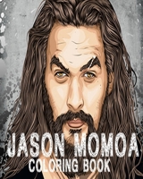 Jason Momoa Coloring Book: 45 Amazing Sexy Jason Illustrations for Fun B08YS2W9LJ Book Cover